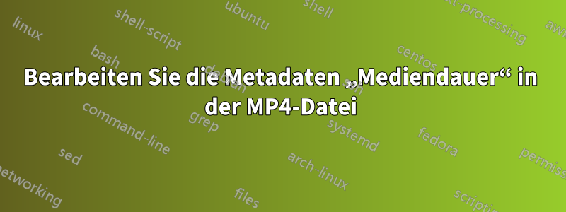 Bearbeiten Sie die Metadaten „Mediendauer“ in der MP4-Datei