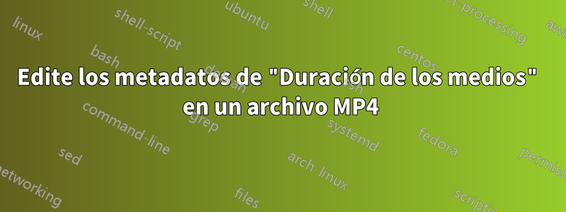 Edite los metadatos de "Duración de los medios" en un archivo MP4