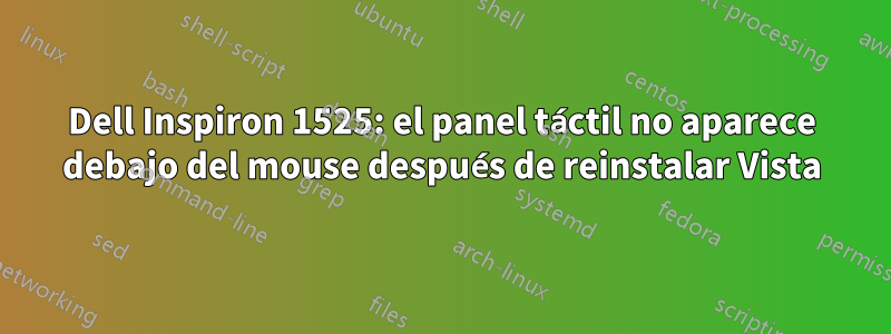 Dell Inspiron 1525: el panel táctil no aparece debajo del mouse después de reinstalar Vista