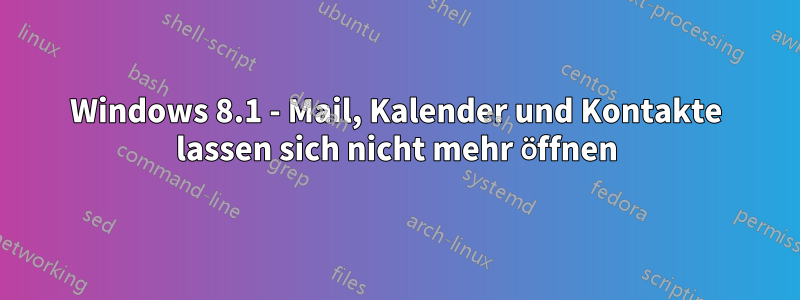 Windows 8.1 - Mail, Kalender und Kontakte lassen sich nicht mehr öffnen