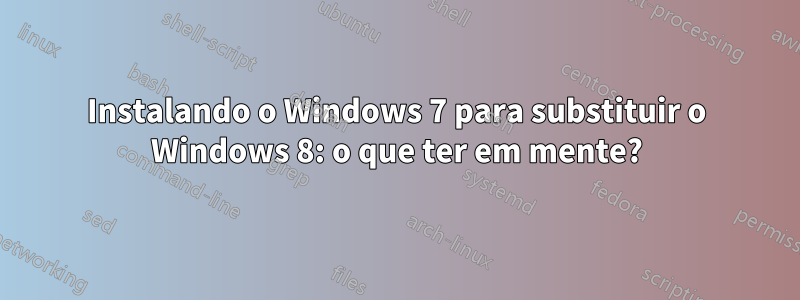 Instalando o Windows 7 para substituir o Windows 8: o que ter em mente?