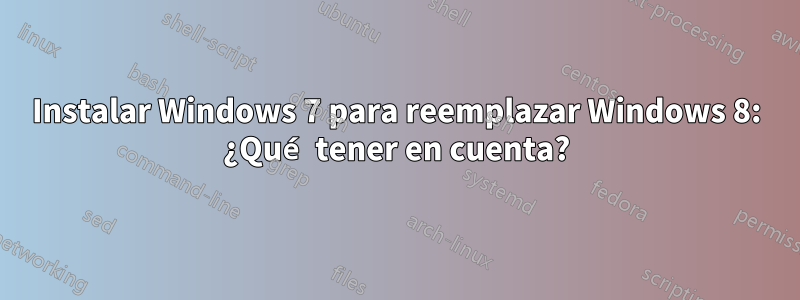 Instalar Windows 7 para reemplazar Windows 8: ¿Qué tener en cuenta?