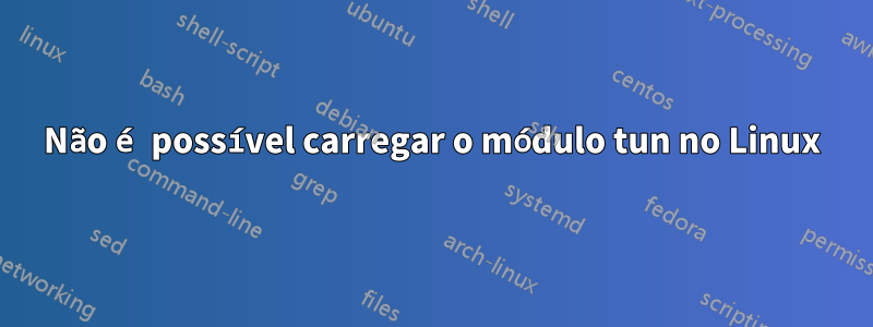 Não é possível carregar o módulo tun no Linux