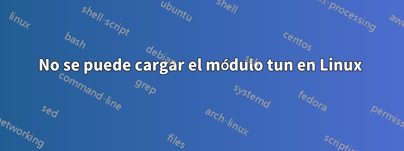 No se puede cargar el módulo tun en Linux