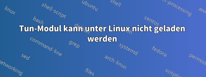 Tun-Modul kann unter Linux nicht geladen werden