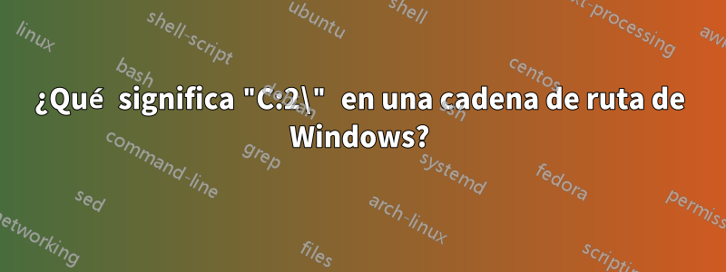 ¿Qué significa "C:2\" en una cadena de ruta de Windows?