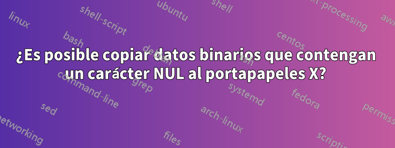 ¿Es posible copiar datos binarios que contengan un carácter NUL al portapapeles X?