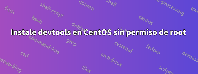 Instale devtools en CentOS sin permiso de root