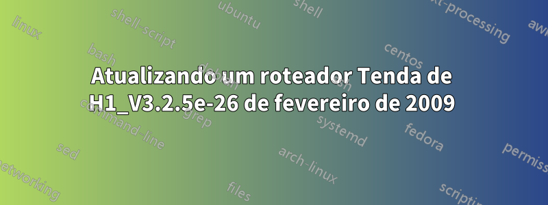 Atualizando um roteador Tenda de H1_V3.2.5e-26 de fevereiro de 2009