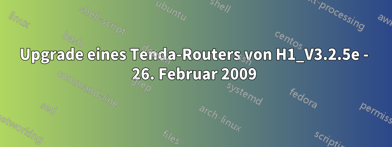 Upgrade eines Tenda-Routers von H1_V3.2.5e - 26. Februar 2009