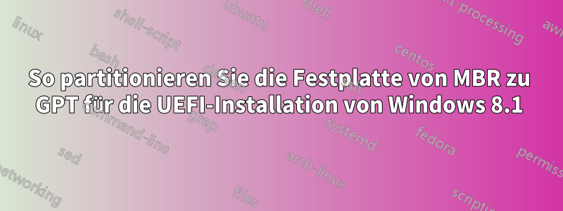 So partitionieren Sie die Festplatte von MBR zu GPT für die UEFI-Installation von Windows 8.1