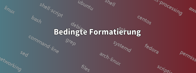 Bedingte Formatierung