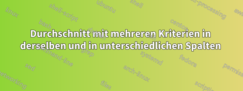 Durchschnitt mit mehreren Kriterien in derselben und in unterschiedlichen Spalten