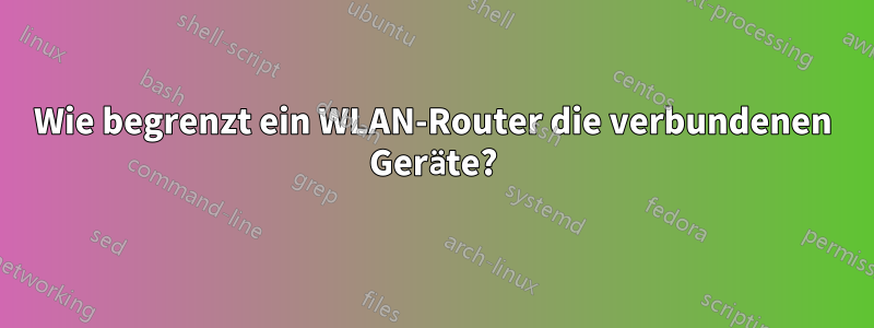 Wie begrenzt ein WLAN-Router die verbundenen Geräte?