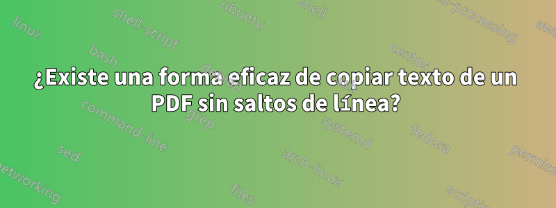 ¿Existe una forma eficaz de copiar texto de un PDF sin saltos de línea?