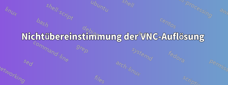 Nichtübereinstimmung der VNC-Auflösung