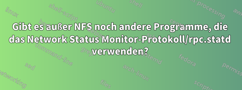 Gibt es außer NFS noch andere Programme, die das Network Status Monitor-Protokoll/rpc.statd verwenden?