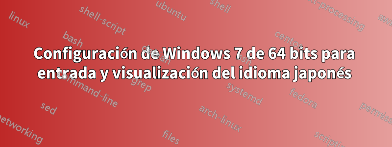 Configuración de Windows 7 de 64 bits para entrada y visualización del idioma japonés