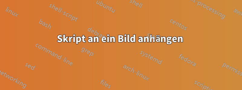 Skript an ein Bild anhängen