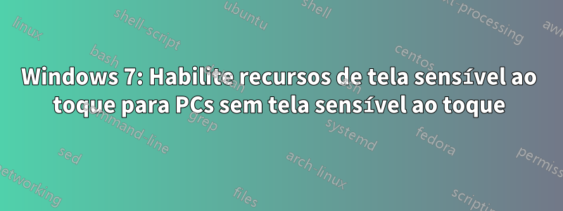 Windows 7: Habilite recursos de tela sensível ao toque para PCs sem tela sensível ao toque