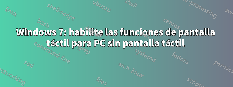 Windows 7: habilite las funciones de pantalla táctil para PC sin pantalla táctil