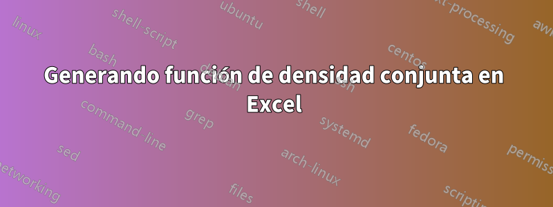 Generando función de densidad conjunta en Excel