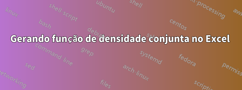 Gerando função de densidade conjunta no Excel