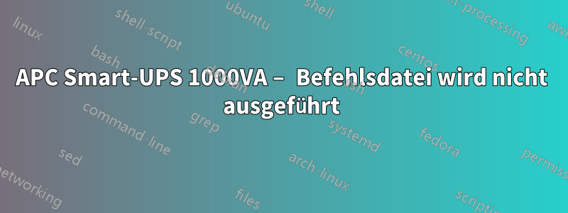 APC Smart-UPS 1000VA – Befehlsdatei wird nicht ausgeführt