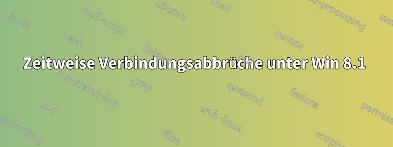 Zeitweise Verbindungsabbrüche unter Win 8.1