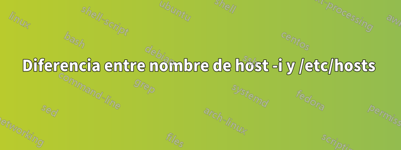 Diferencia entre nombre de host -i y /etc/hosts