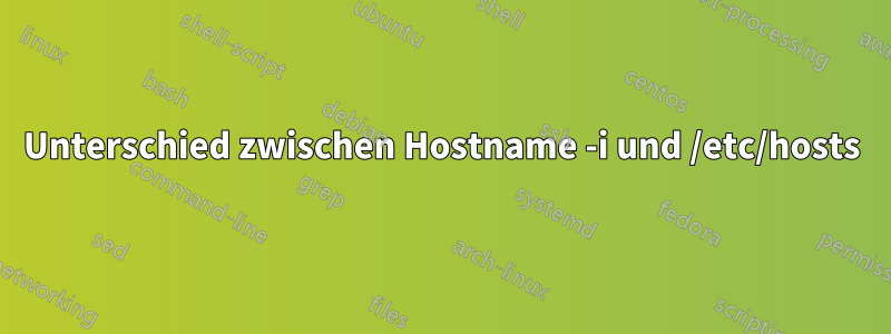 Unterschied zwischen Hostname -i und /etc/hosts