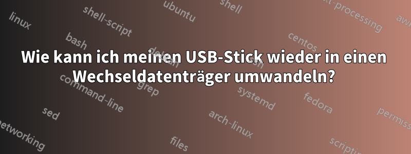 Wie kann ich meinen USB-Stick wieder in einen Wechseldatenträger umwandeln?