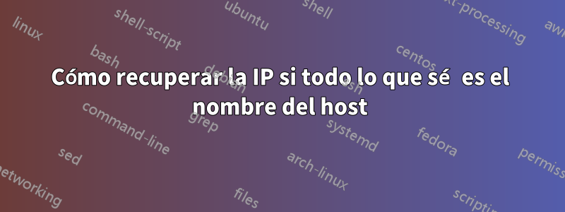 Cómo recuperar la IP si todo lo que sé es el nombre del host