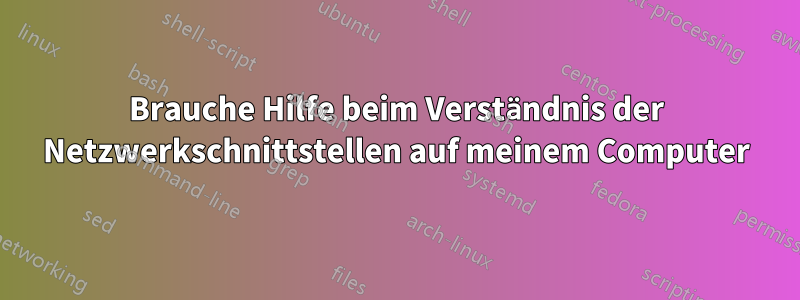 Brauche Hilfe beim Verständnis der Netzwerkschnittstellen auf meinem Computer