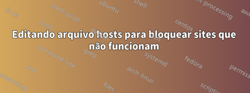 Editando arquivo hosts para bloquear sites que não funcionam