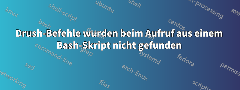 Drush-Befehle wurden beim Aufruf aus einem Bash-Skript nicht gefunden