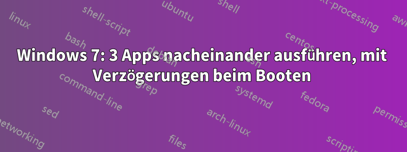 Windows 7: 3 Apps nacheinander ausführen, mit Verzögerungen beim Booten