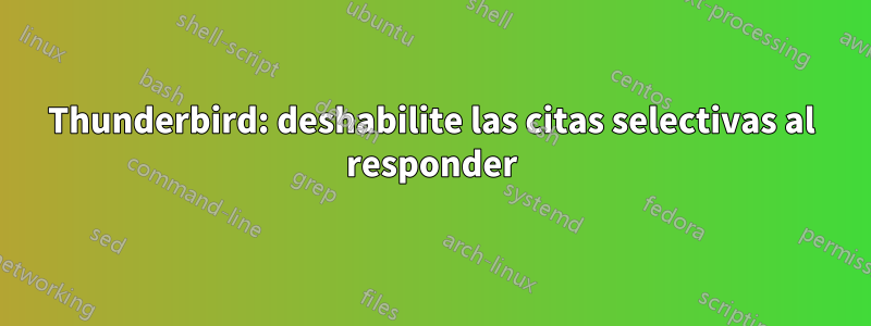 Thunderbird: deshabilite las citas selectivas al responder