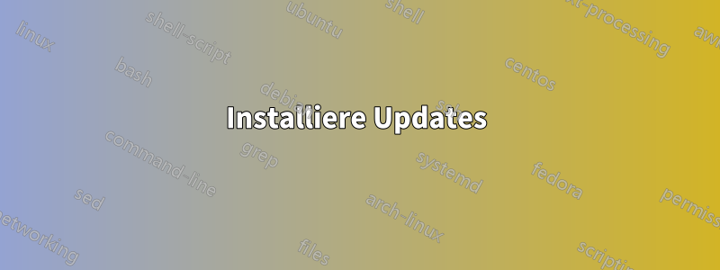 Installiere Updates