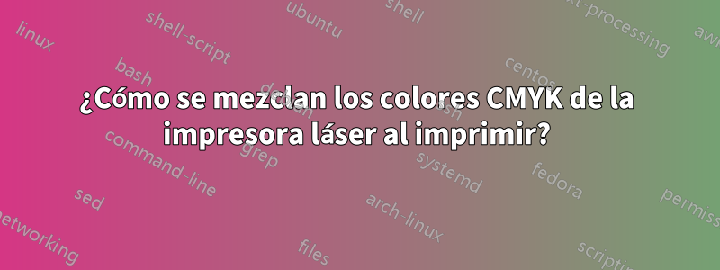 ¿Cómo se mezclan los colores CMYK de la impresora láser al imprimir?