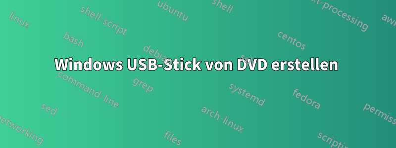 Windows USB-Stick von DVD erstellen