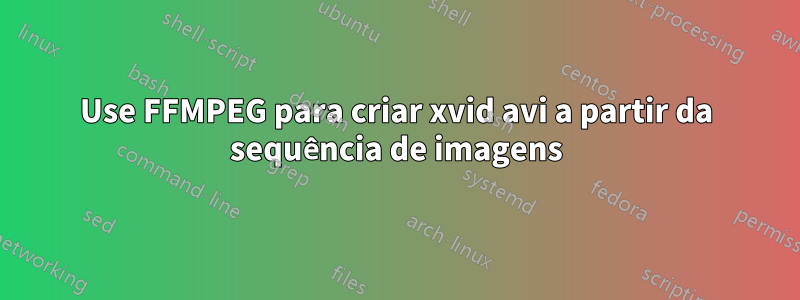 Use FFMPEG para criar xvid avi a partir da sequência de imagens