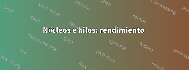 Núcleos e hilos: rendimiento