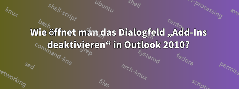 Wie öffnet man das Dialogfeld „Add-Ins deaktivieren“ in Outlook 2010?