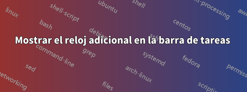 Mostrar el reloj adicional en la barra de tareas