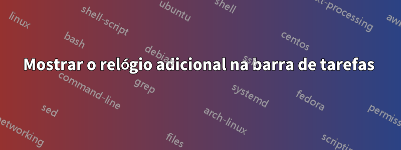 Mostrar o relógio adicional na barra de tarefas