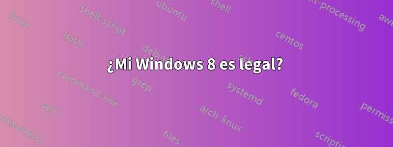 ¿Mi Windows 8 es legal?