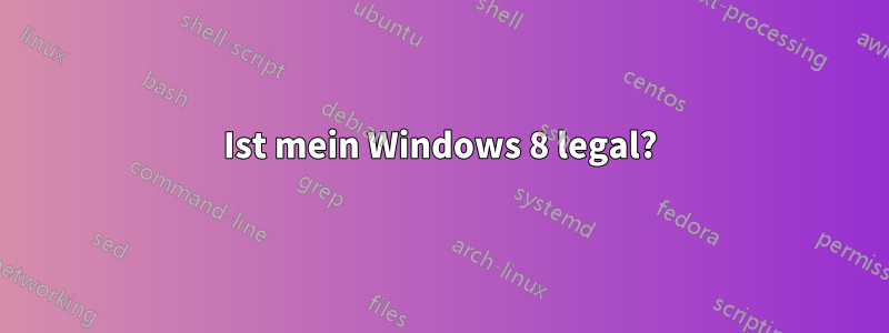 Ist mein Windows 8 legal?