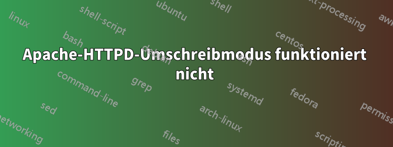 Apache-HTTPD-Umschreibmodus funktioniert nicht