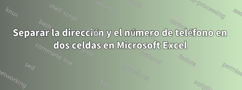 Separar la dirección y el número de teléfono en dos celdas en Microsoft Excel